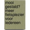 Mooi gestald? Meer fietsplezier voor iedereen door Staf Bellens