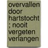 Overvallen door hartstocht ; Nooit vergeten verlangen