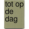 Tot op de dag by Mardjan Seighali