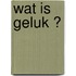 Wat is geluk ?