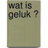 Wat is geluk ? by Oscar Brenifier