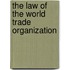 The law of the world trade organization