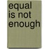Equal is not enough