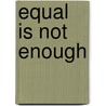Equal is not enough door Petra Meier