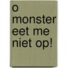 O monster eet me niet op! door Carl Norac