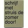 Schrijf met Struis de ZOMER door! door Itie van den Berg