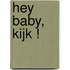 Hey Baby, Kijk !