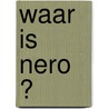 Waar is Nero ? door Hec Leemans