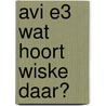 AVI E3 Wat hoort Wiske daar? by Inge Bergh