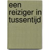 Een reiziger in tussentijd door Henk de Velde