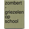 Zombert - Griezelen op school door Kai Pannen