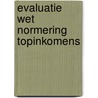 Evaluatie Wet Normering Topinkomens by Siemen van der Werff