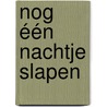 Nog één nachtje slapen by Iris Wolfermann