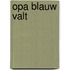Opa Blauw valt