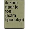 Ik kom naar je toe! (extra tipboekje) door Erik Dassonneville