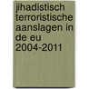 Jihadistisch terroristische aanslagen in de EU 2004-2011 door Teun van Dongen
