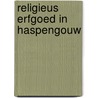Religieus erfgoed in Haspengouw by Pierre Diriken