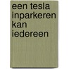 Een Tesla inparkeren kan iedereen door Gerrien Anbeek