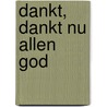 Dankt, dankt nu allen God door Onbekend