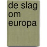 De slag om Europa door Rob de Wijk