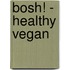 BOSH! - Healthy Vegan