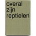 Overal zijn reptielen