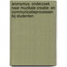 Anonymus. Onderzoek naar muzikale creatie- en communicatieprocessen bij studenten by Thomas De Baets
