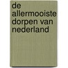 De allermooiste dorpen van Nederland door Quinten Lange