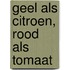 Geel als citroen, rood als tomaat