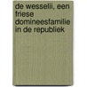 De Wesselii, een Friese domineesfamilie in de Republiek door Rients Aise Faber