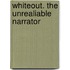 Whiteout. The unrealiable narrator