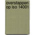 Overstappen op ISO 14001