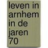 Leven in Arnhem in de jaren 70 door Kees Gerritsen