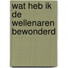 Wat heb ik de Wellenaren bewonderd door Henk De Koning