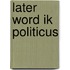 Later word ik politicus