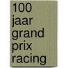 100 jaar grand prix racing door Onbekend