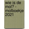 Wie is de Mol? - Molboekje 2021 door Wie is de Mol?