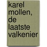 Karel Mollen, de laatste valkenier door Joke Peels Mollen