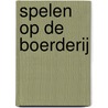 Spelen op de boerderij by Marja Baeten