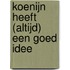 Koenijn heeft (altijd) een goed idee