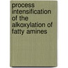 Process Intensification of the Alkoxylation of Fatty Amines by Pia Muller