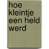 Hoe Kleintje een held werd