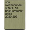 Sdu Wettenbundel Staats- en Bestuursrecht. Editie 2020-2021 by Unknown