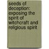 Seeds of deception: exposing the spirit of witchcraft and religious spirit