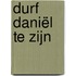 Durf Daniël te zijn