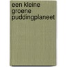 Een kleine groene puddingplaneet by Margot Westermann