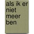 Als ik er niet meer ben