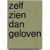 Zelf zien dan geloven door Jaap van der Mei