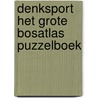 Denksport Het Grote Bosatlas Puzzelboek door Tjeerd Tichelaar