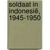 Soldaat in Indonesië, 1945-1950 door Gert Oostindie